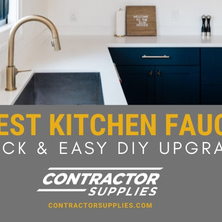Best Kitchen Faucets Quick Upgrades for Easy DIY Projects - Contractor Supplies