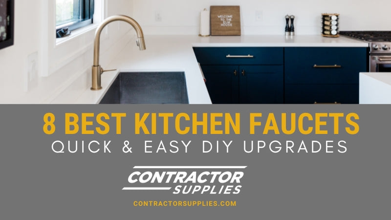 Best Kitchen Faucets Quick Upgrades for Easy DIY Projects - Contractor Supplies